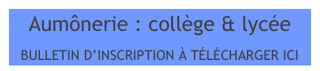 Aumônerie : collège & lycée

BULLETIN D’INSCRIPTION À TÉLÉCHARGER ICI
